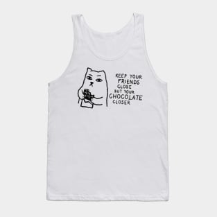 Keep your friends close but your chocolate closer. Tank Top